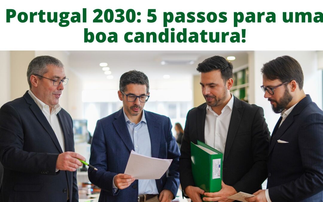 Portugal 2030: 5 passos para uma boa candidatura!