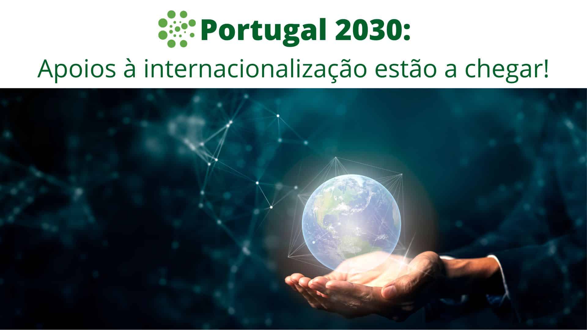 Portugal 2030 apoios internacionalizacao
