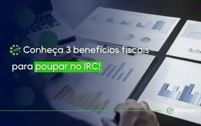 Conheça 3 benefícios fiscais para poupar no IRC!