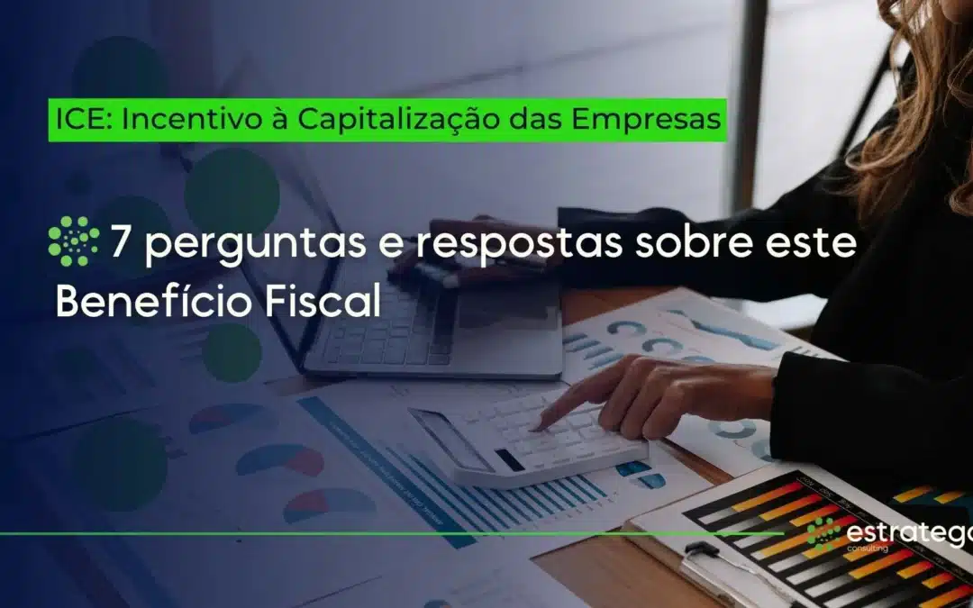 ICE: 7 perguntas e respostas sobre este benefício fiscal!