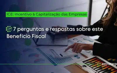 ICE: 7 perguntas e respostas sobre este benefício fiscal!