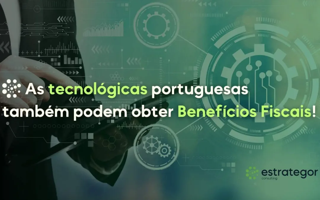 As tecnológicas portuguesas também podem obter Benefícios Fiscais!
