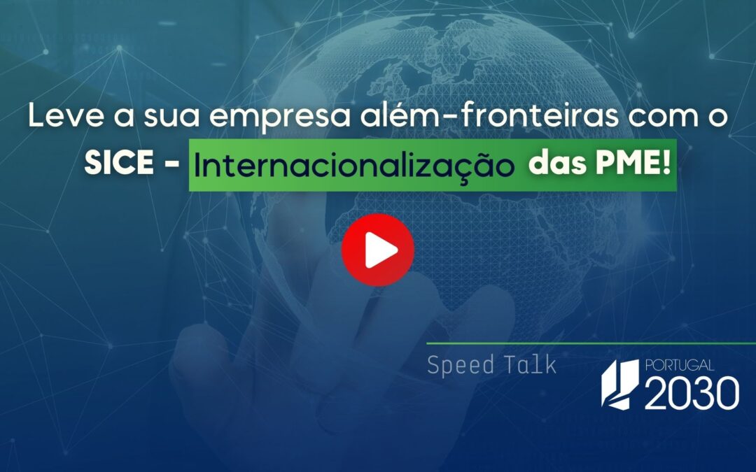 Speed Talk: Leve a sua empresa além-fronteiras com o SICE – Internacionalização das PME!
