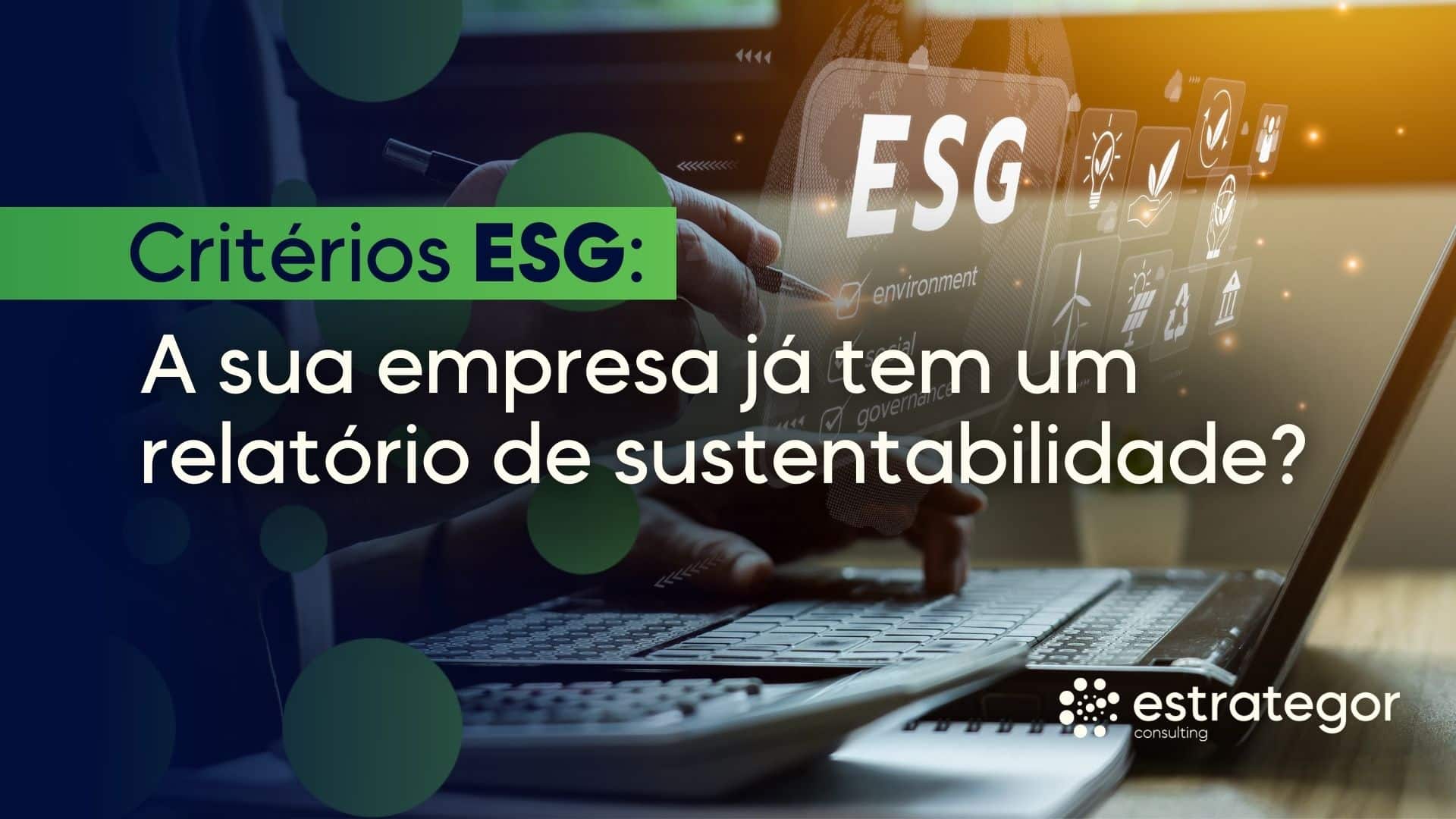 Critérios ESG a sua empresa já tem um relatório de sustentabilidade