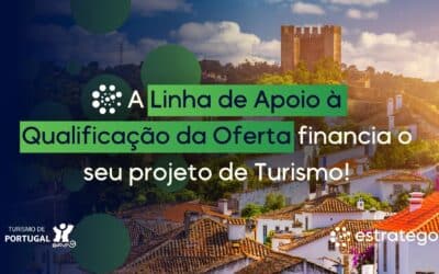 A Linha de Apoio à Qualificação da Oferta financia o seu projeto de Turismo!