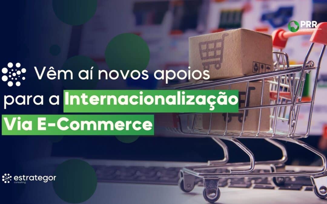 Vêm aí novos apoios para a Internacionalização Via E-Commerce!