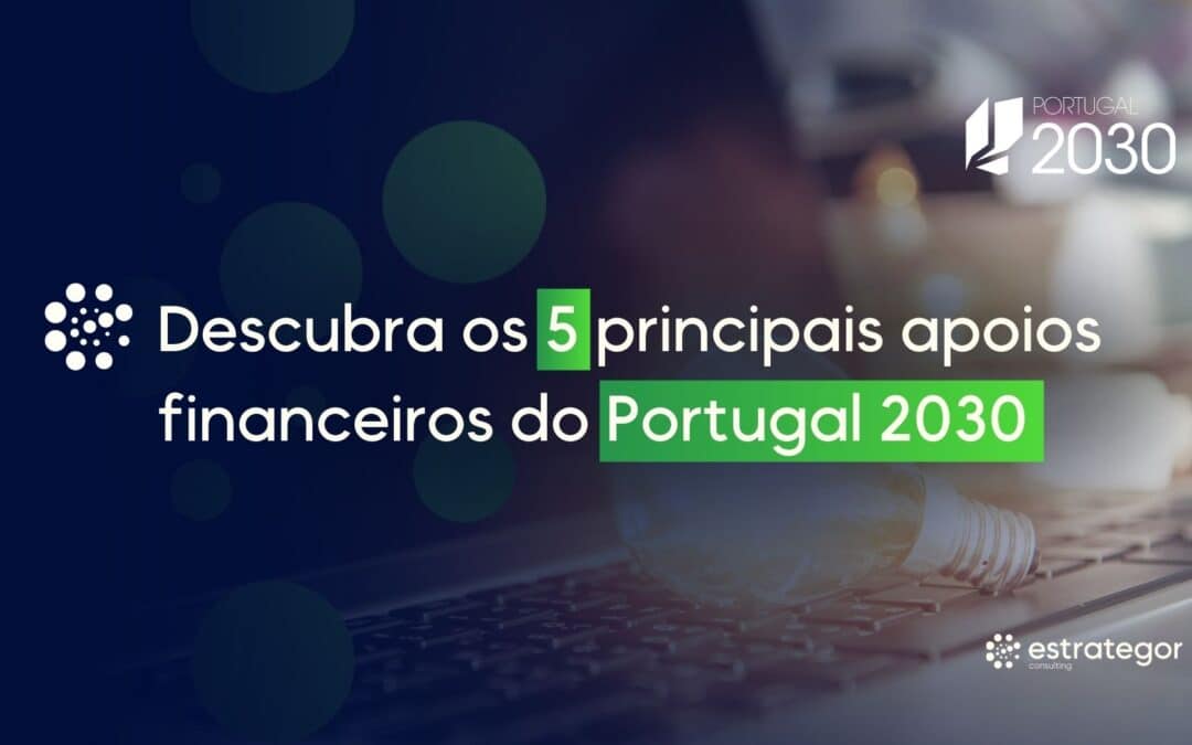 Descubra os 5 principais apoios financeiros do Portugal 2030