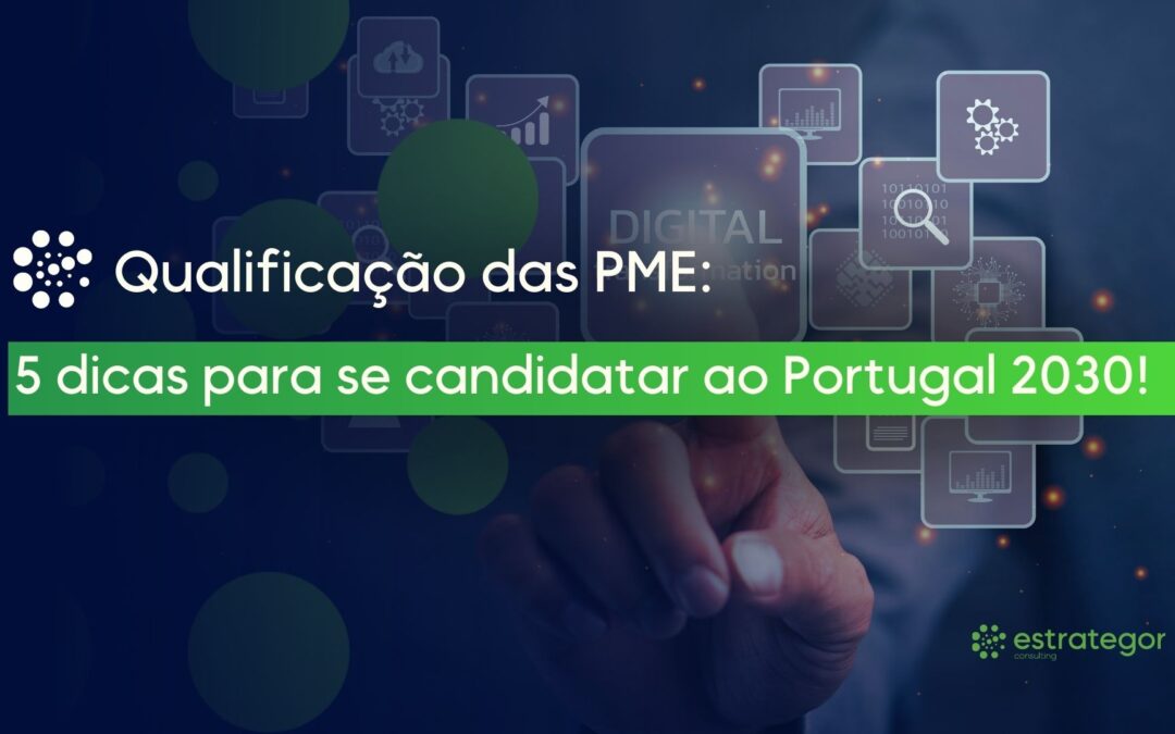 Qualificação das PME: 5 dicas para se candidatar ao Portugal 2030!