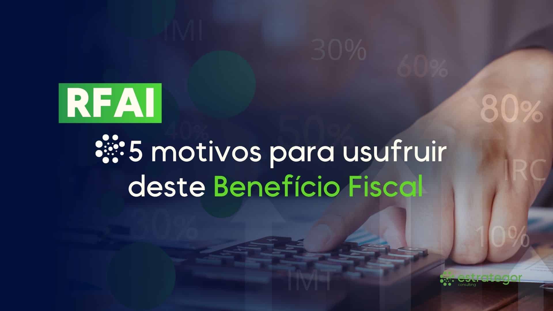 rfai 5 motivos para usufruir deste beneficio fiscal