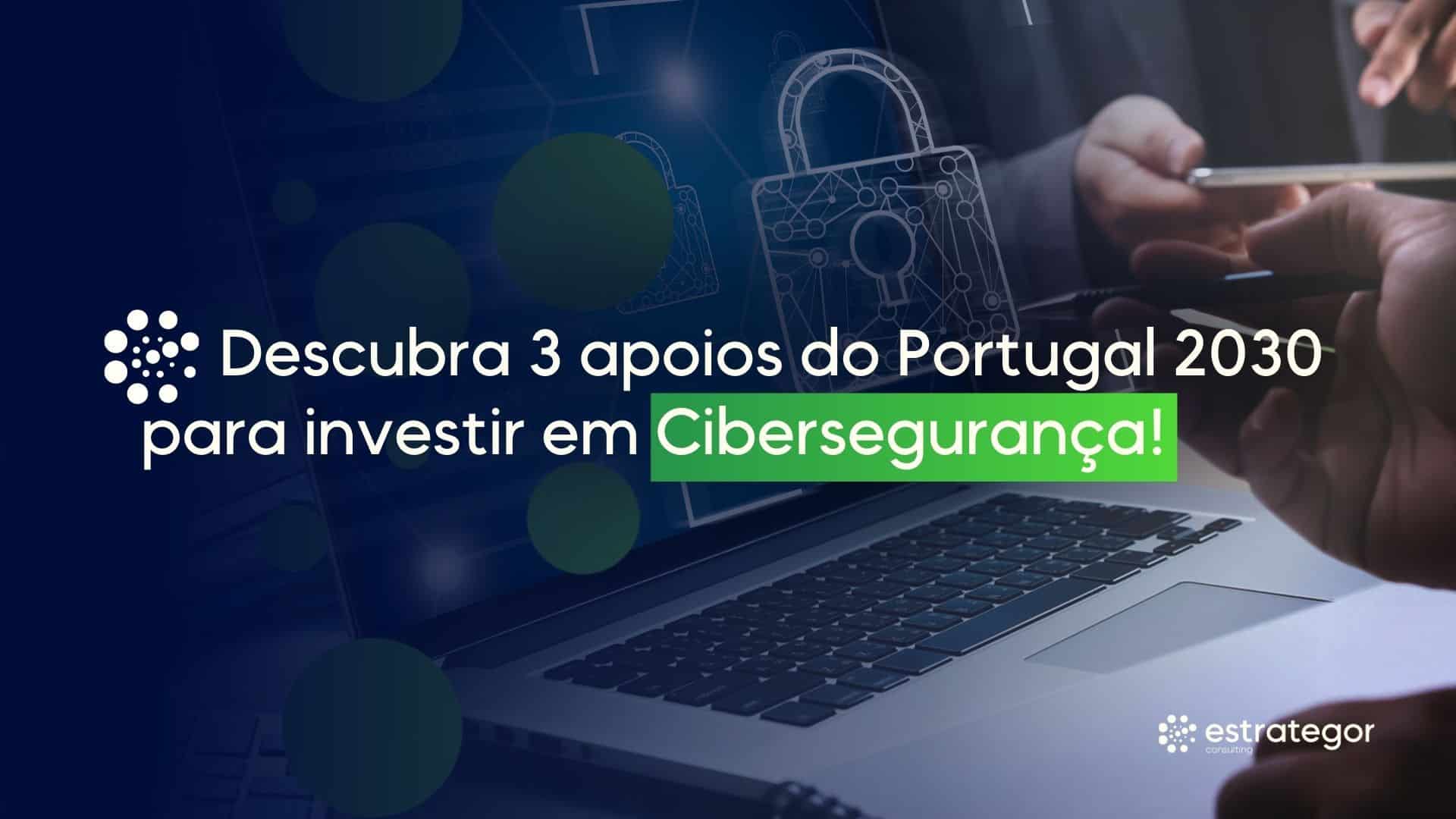 3 apoios do Portugal 2030 para investir em cibersegurança