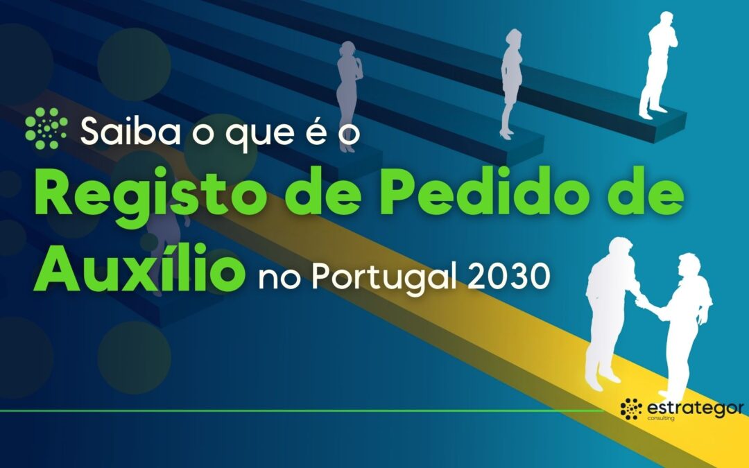 Saiba o que é o Registo de Pedido de Auxílio no Portugal 2030!