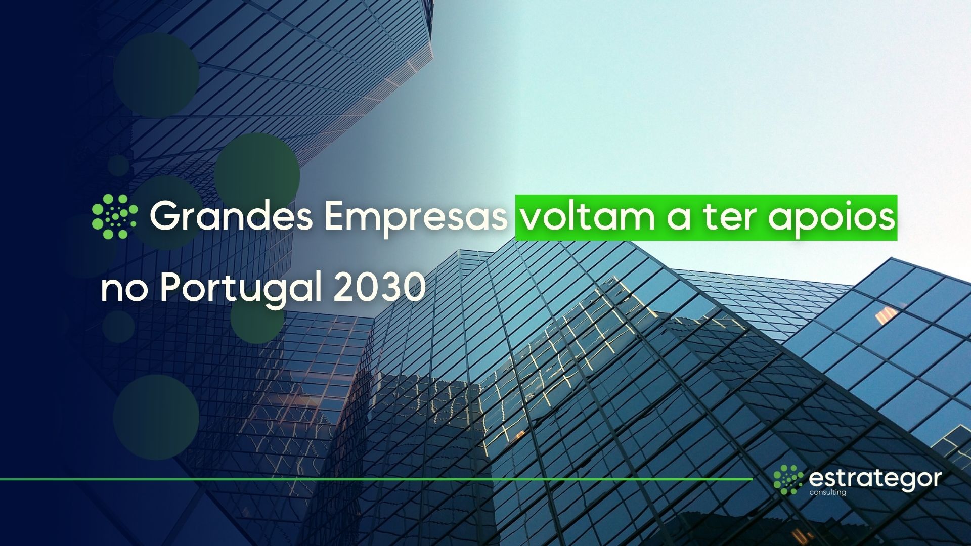 Grandes Empresas voltam a ter apoios no Portugal 2030