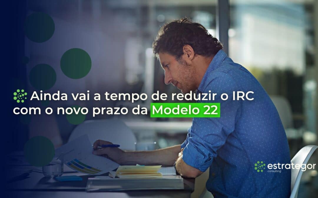 Ainda vai a tempo de reduzir o IRC com o novo prazo da Modelo 22