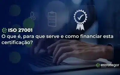 ISO 27001: o que é, para que serve e como financiar esta certificação?