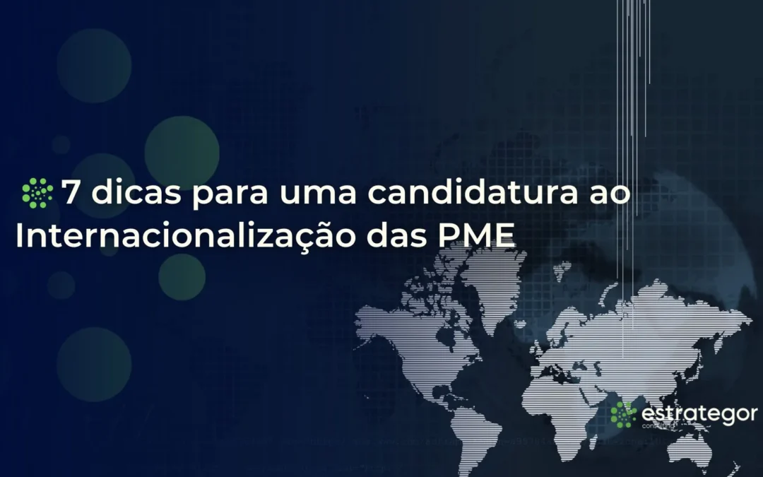 7 dicas para uma candidatura ao Internacionalização das PME