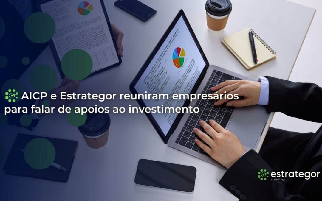 AICP e Estrategor reuniram empresários para falar de apoios ao investimento