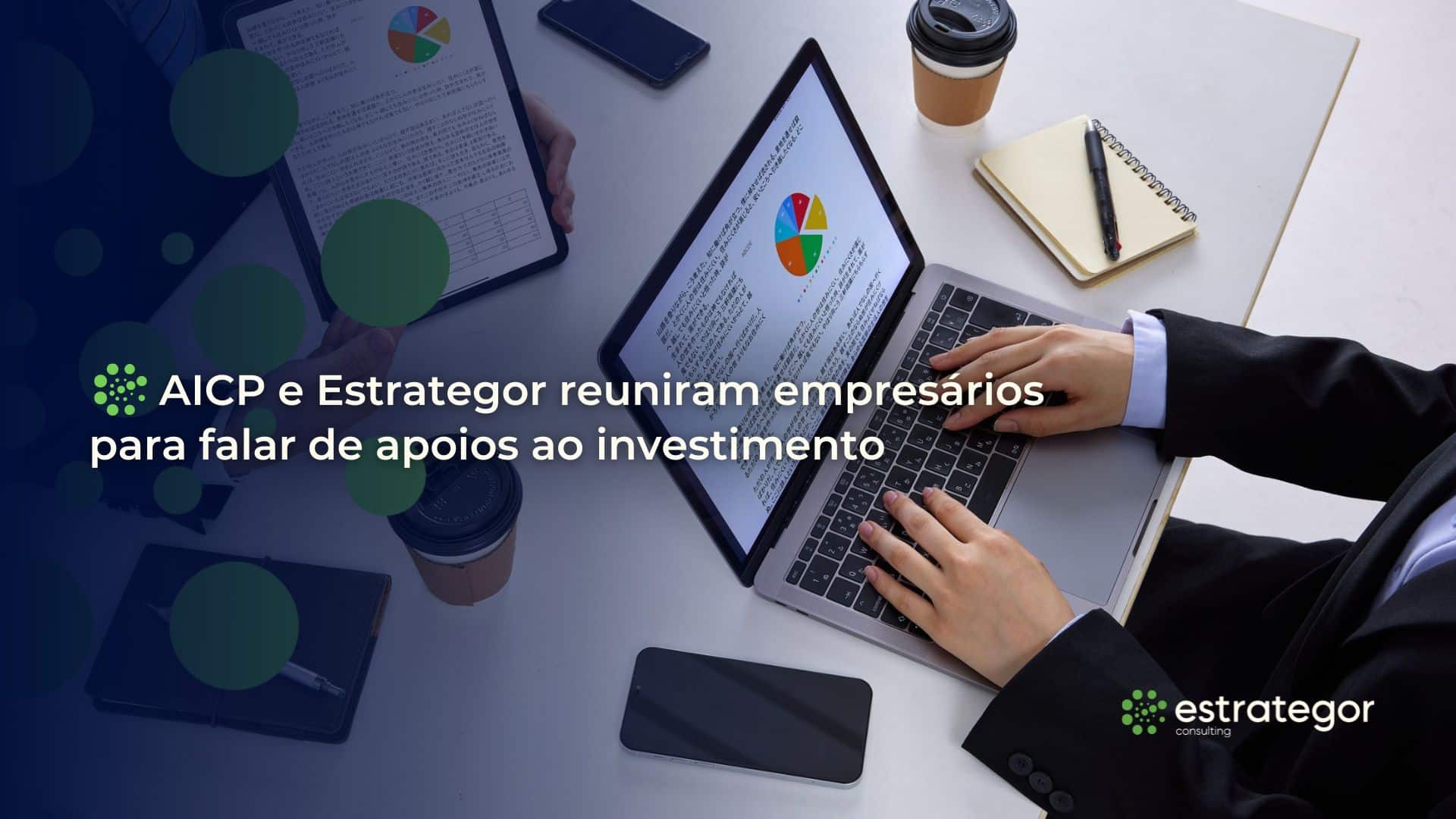 AICP e Estrategor reuniram empresários para falar de apoios ao investimento