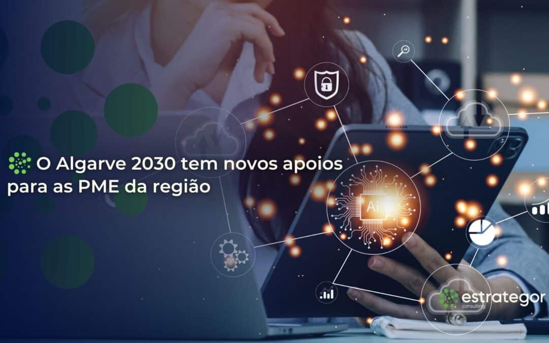 O Algarve 2030 tem novos apoios para as PME da região