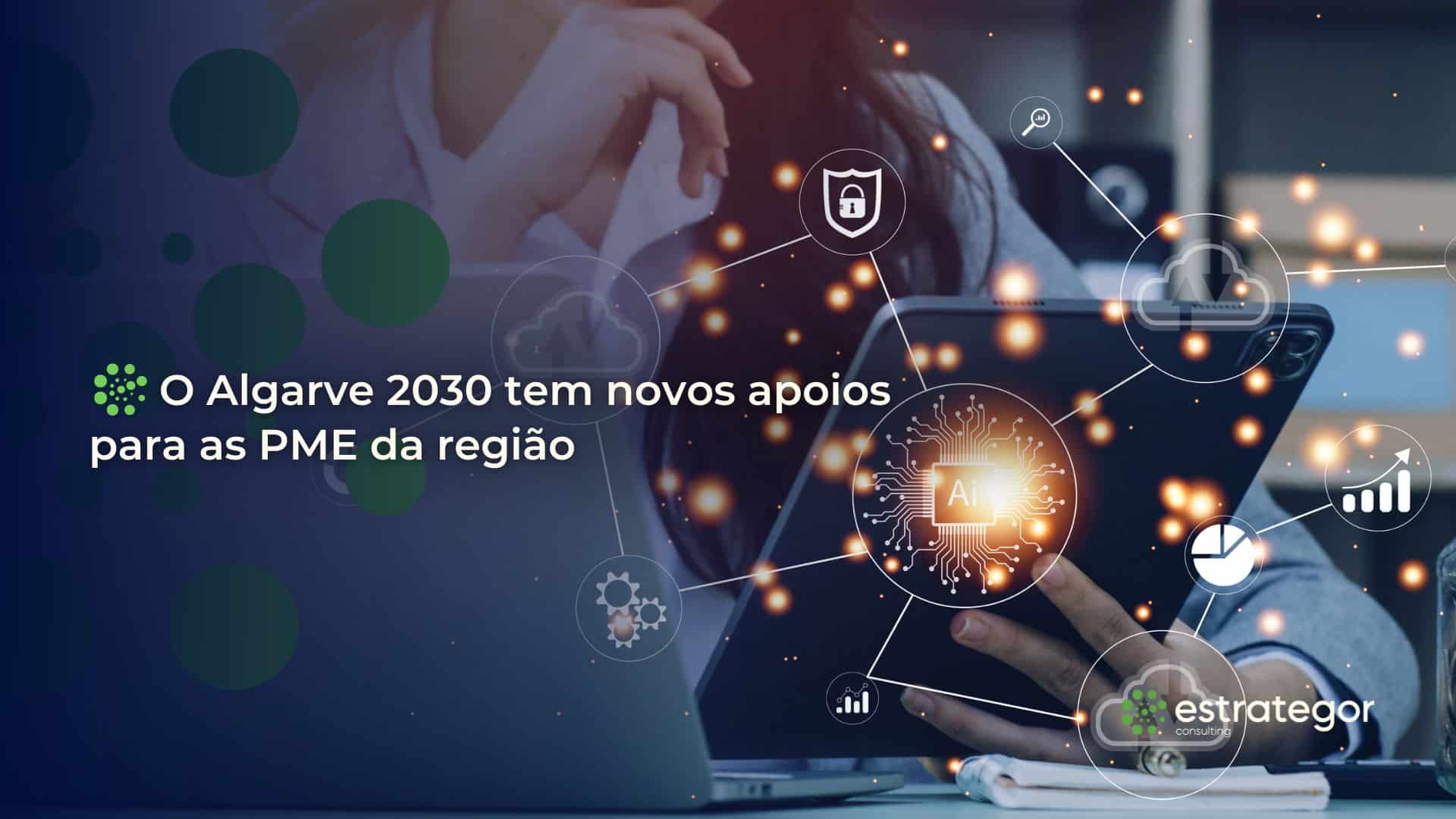 O Algarve 2030 tem novos apoios para as PME da região