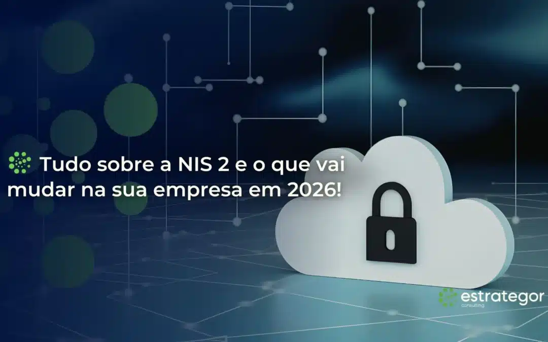 Tudo sobre a NIS 2 e o que vai mudar na sua empresa em 2026!