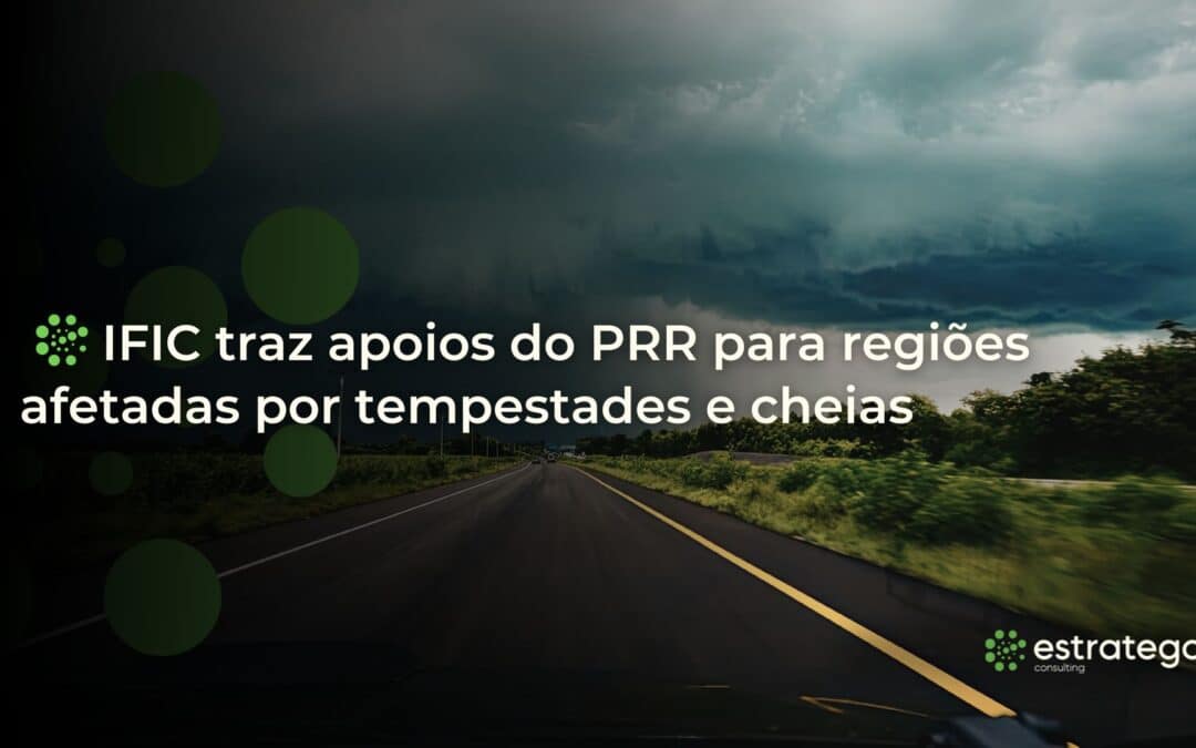 IFIC traz apoios do PRR para regiões afetadas por tempestades e cheias