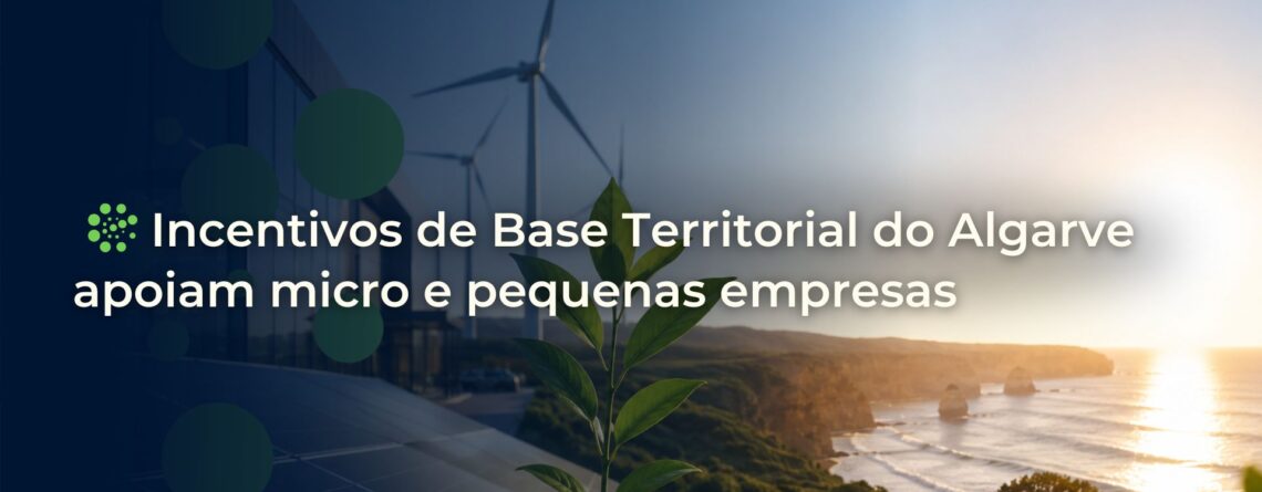 Incentivos de Base Territorial do Algarve apoiam micro e pequenas empresas