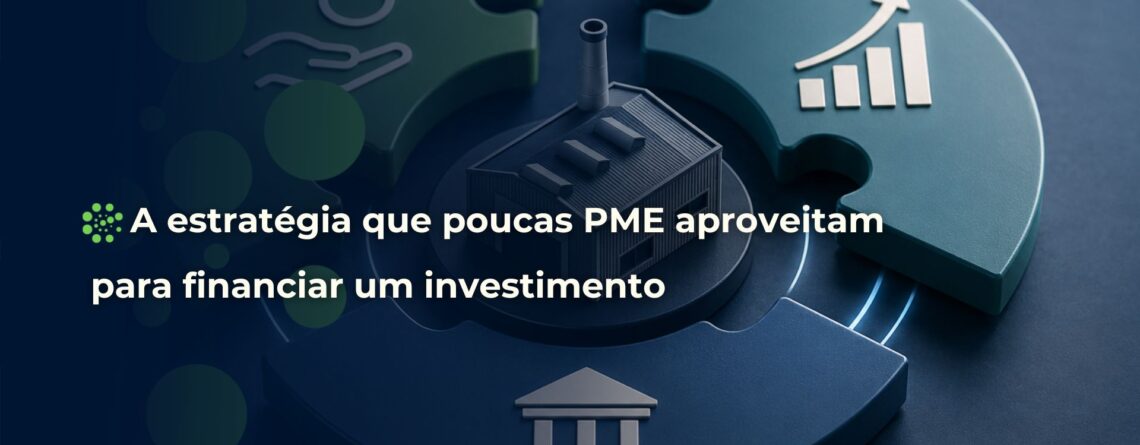 A estratégia que poucas PME aproveitam para financiar um investimento